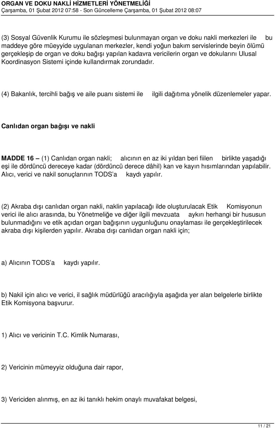 (4) Bakanlık, tercihli bağış ve aile puanı sistemi ile ilgili dağıtıma yönelik düzenlemeler yapar.