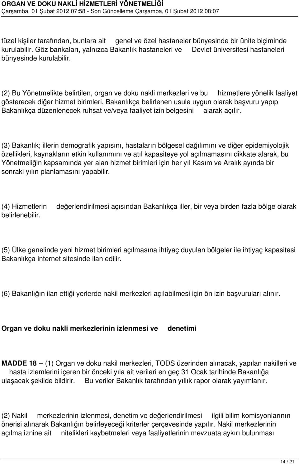 (2) Bu Yönetmelikte belirtilen, organ ve doku nakli merkezleri ve bu hizmetlere yönelik faaliyet gösterecek diğer hizmet birimleri, Bakanlıkça belirlenen usule uygun olarak başvuru yapıp Bakanlıkça