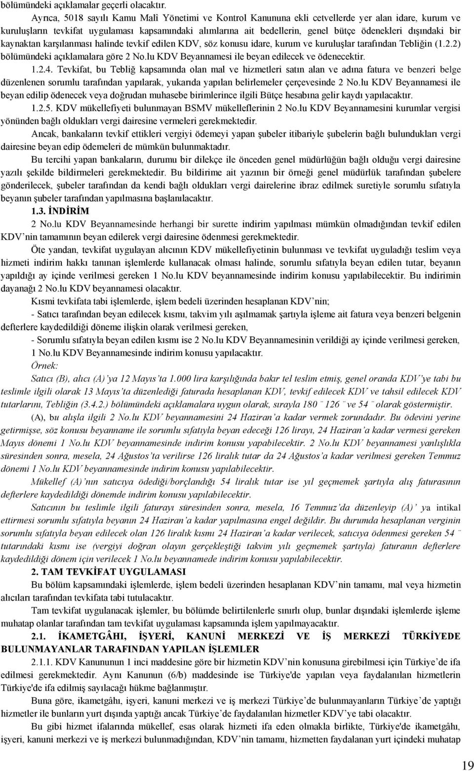 dışındaki bir kaynaktan karşılanması halinde tevkif edilen KDV, söz konusu idare, kurum ve kuruluşlar tarafından Tebliğin (1.2.2) bölümündeki açıklamalara göre 2 No.