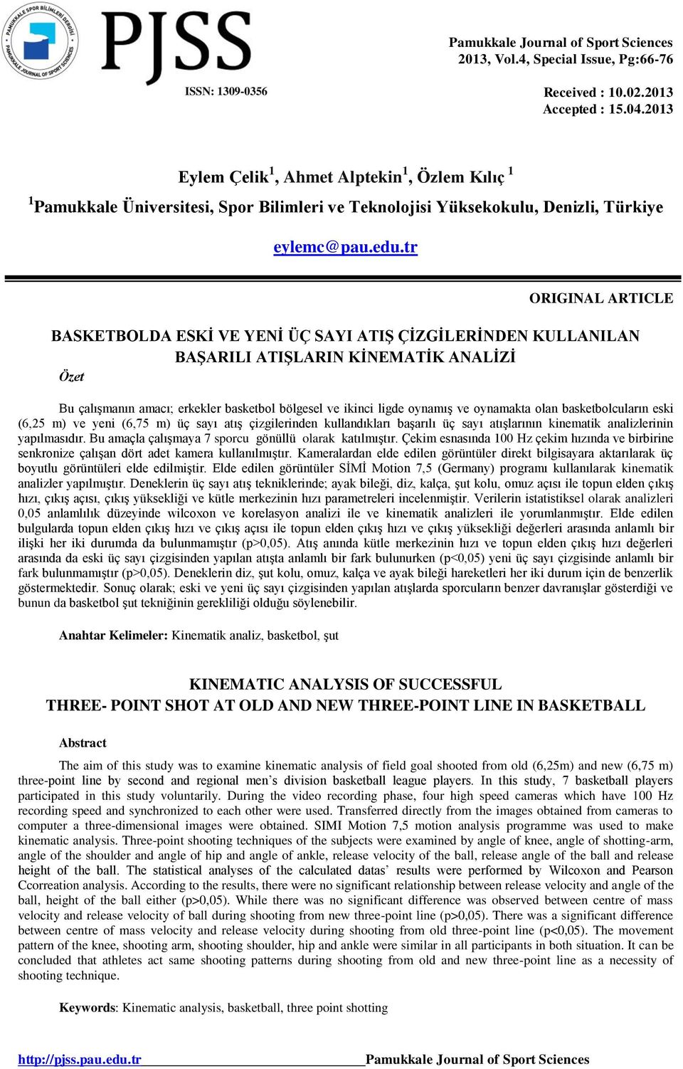 tr ORIGINAL ARTICLE BASKETBOLDA ESKİ VE YENİ ÜÇ SAYI ATIŞ ÇİZGİLERİNDEN KULLANILAN BAŞARILI ATIŞLARIN KİNEMATİK ANALİZİ Özet Bu çalışmanın amacı; erkekler basketbol bölgesel ve ikinci ligde oynamış