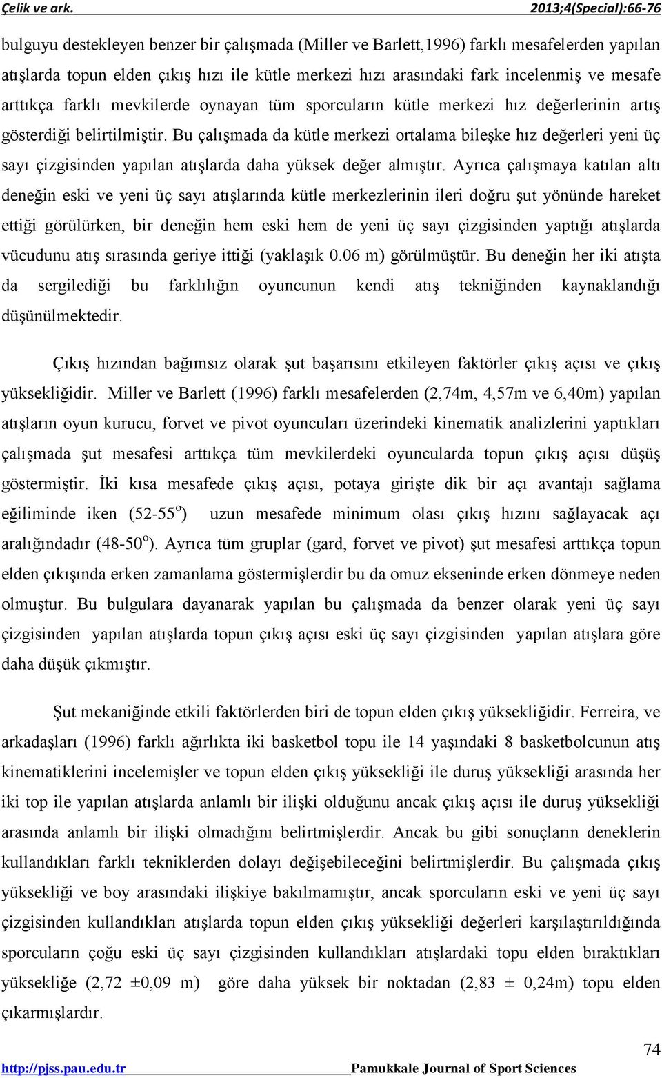 Bu çalışmada da kütle merkezi ortalama bileşke hız değerleri yeni üç sayı çizgisinden yapılan atışlarda daha yüksek değer almıştır.