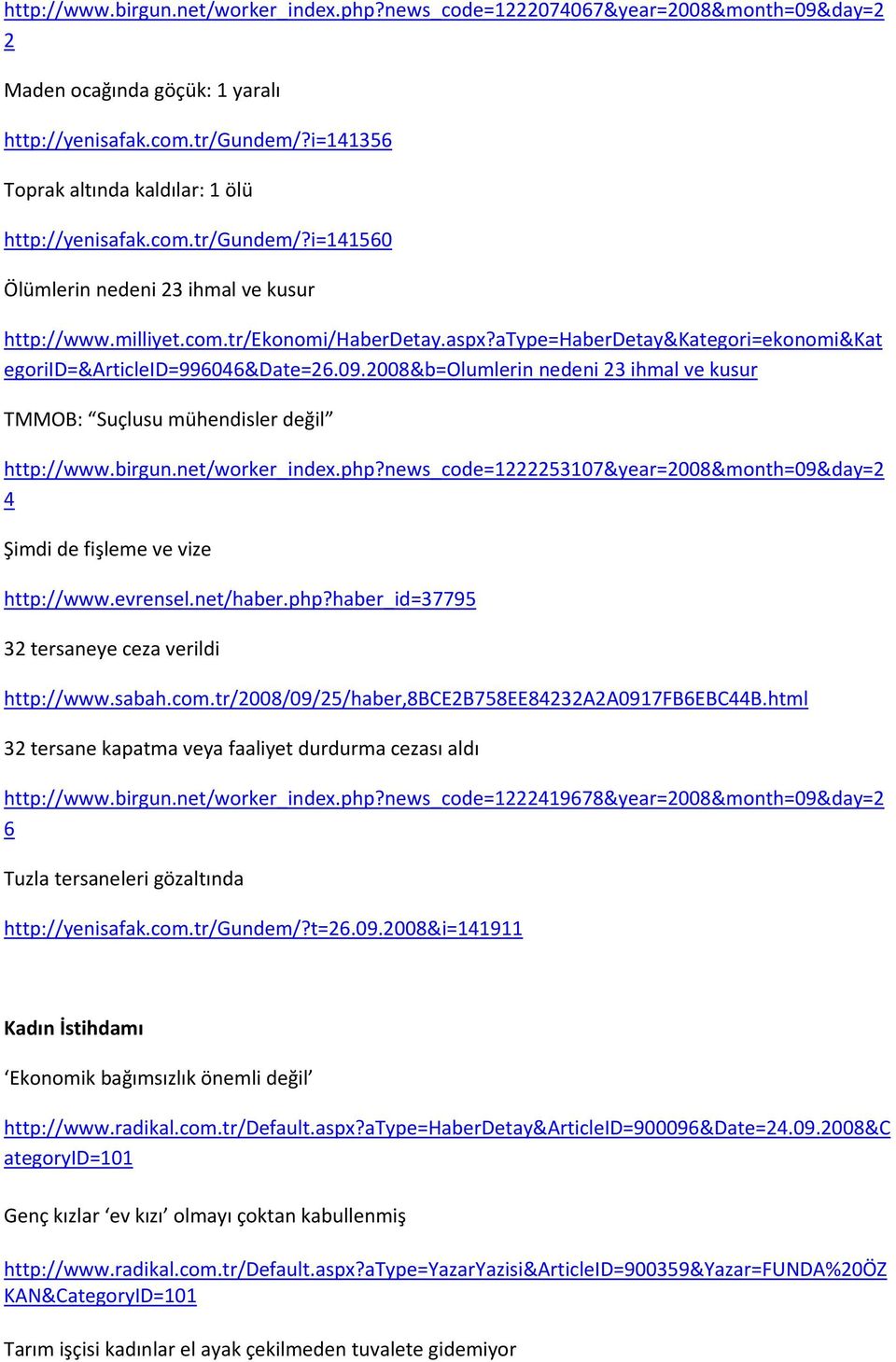 atype=haberdetay&kategori=ekonomi&kat egoriid=&articleid=996046&date=26.09.2008&b=olumlerin nedeni 23 ihmal ve kusur TMMOB: Suçlusu mühendisler değil http://www.birgun.net/worker_index.php?