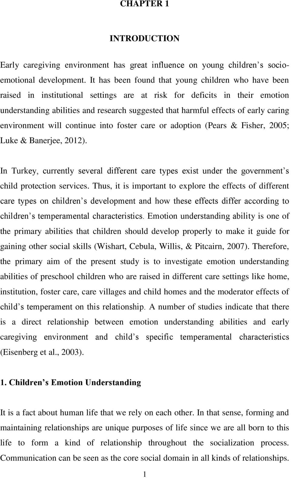 early caring environment will continue into foster care or adoption (Pears & Fisher, 2005; Luke & Banerjee, 2012).