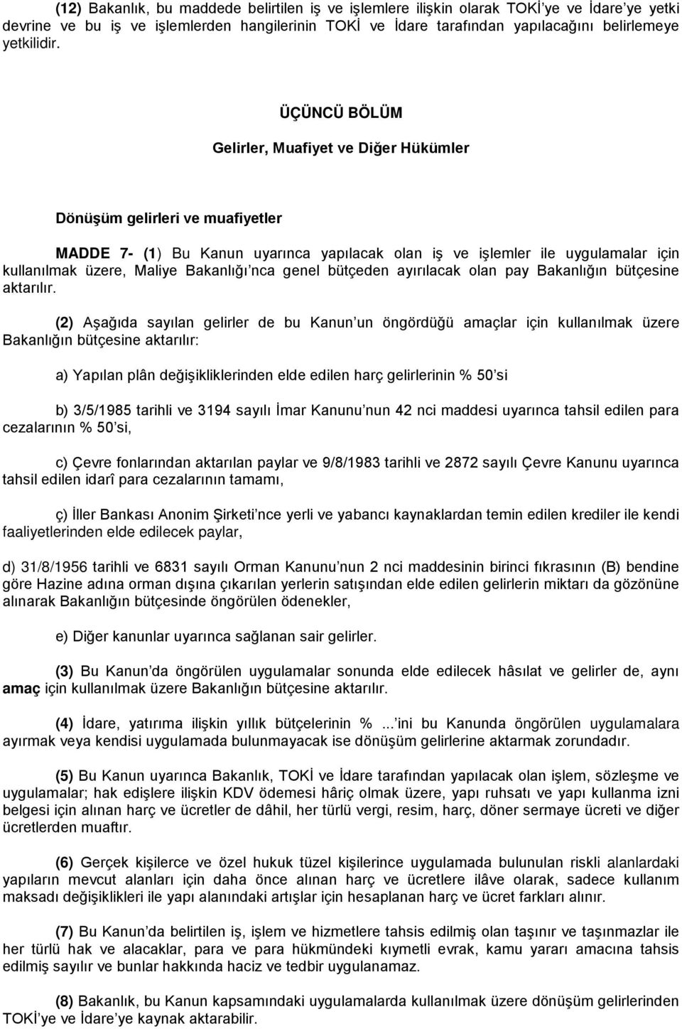 Bakanlığı nca genel bütçeden ayırılacak olan pay Bakanlığın bütçesine aktarılır.