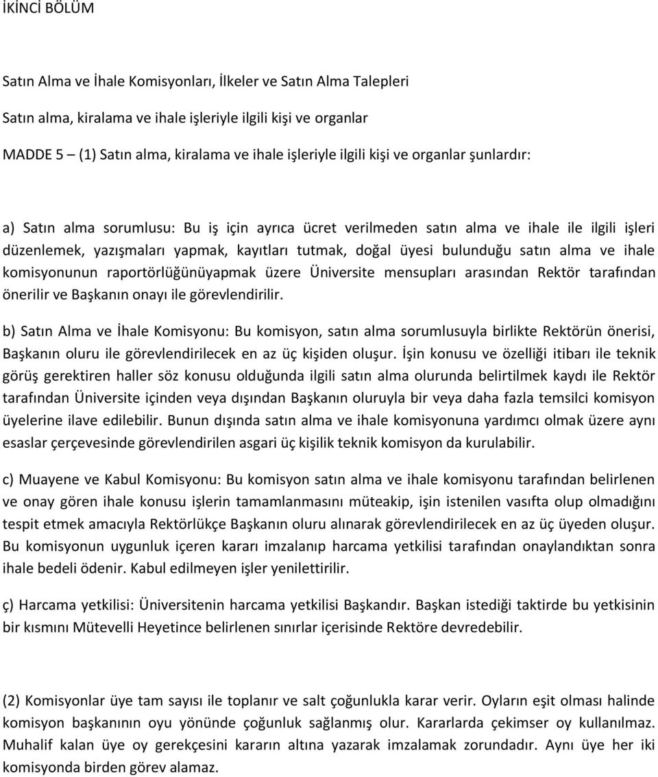 bulunduğu satın alma ve ihale komisyonunun raportörlüğünüyapmak üzere Üniversite mensupları arasından Rektör tarafından önerilir ve Başkanın onayı ile görevlendirilir.