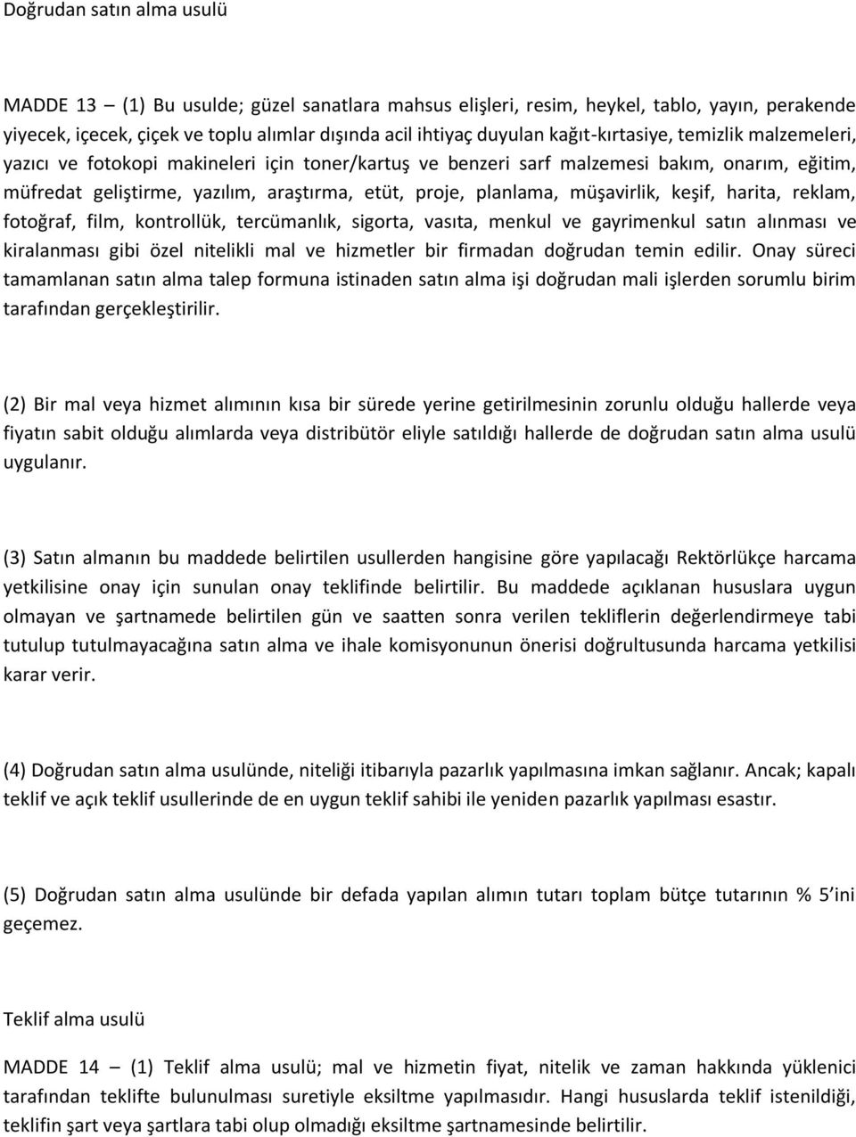 müşavirlik, keşif, harita, reklam, fotoğraf, film, kontrollük, tercümanlık, sigorta, vasıta, menkul ve gayrimenkul satın alınması ve kiralanması gibi özel nitelikli mal ve hizmetler bir firmadan