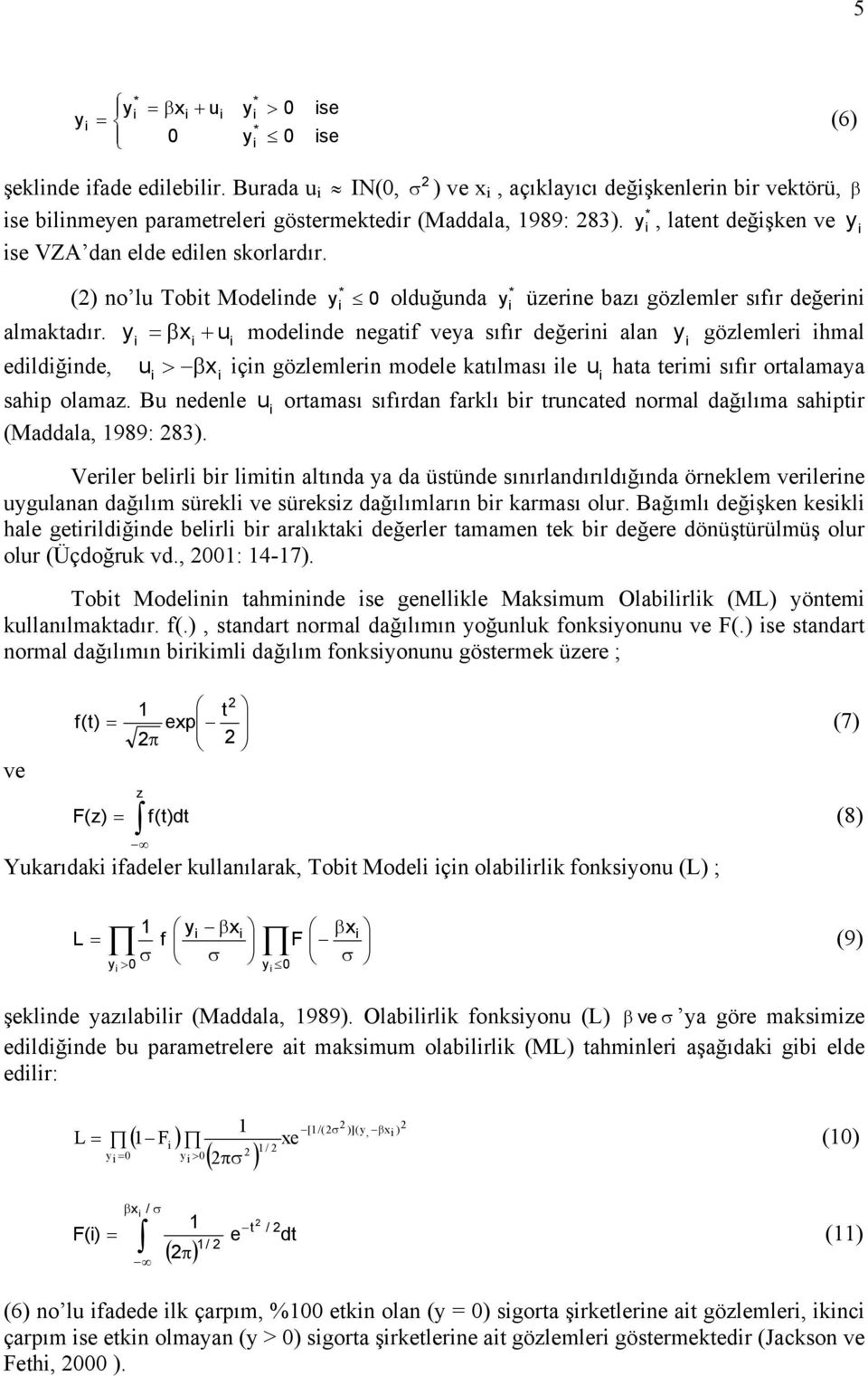 y =β x + u modelnde negatf veya sıfır değern alan y gözlemler hmal edldğnde, u >βx çn gözlemlern modele katılması le u hata term sıfır ortalamaya sahp olamaz.