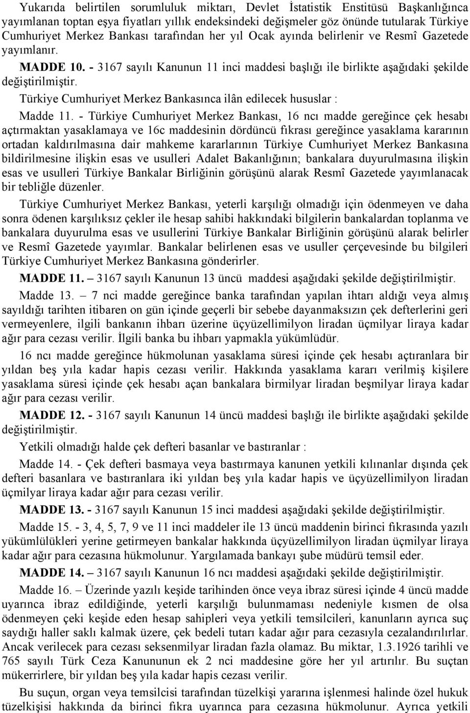 - 3167 sayılı Kanunun 11 inci maddesi başlığı ile birlikte aşağıdaki şekilde Türkiye Cumhuriyet Merkez Bankasınca ilân edilecek hususlar : Madde 11.