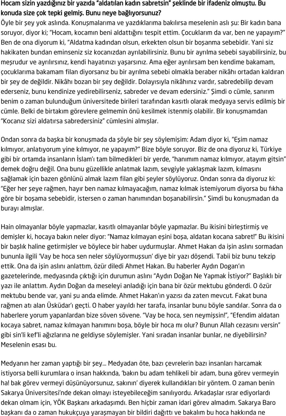 Ben de ona diyorum ki, Aldatma kadından olsun, erkekten olsun bir boşanma sebebidir. Yani siz hakikaten bundan eminseniz siz kocanızdan ayrılabilirsiniz.