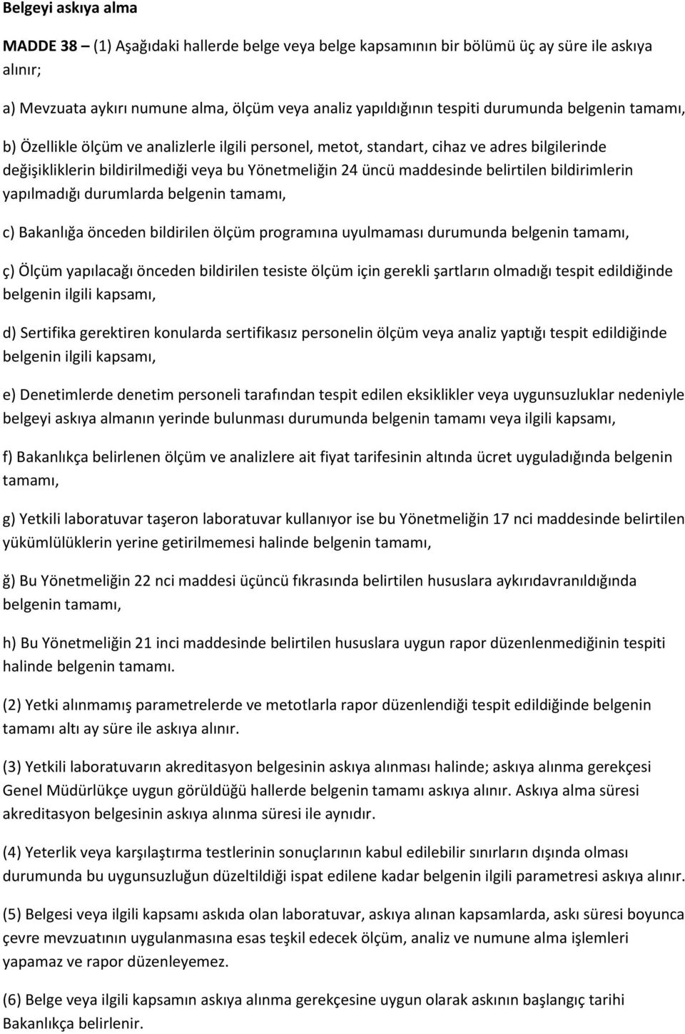 belirtilen bildirimlerin yapılmadığı durumlarda belgenin tamamı, c) Bakanlığa önceden bildirilen ölçüm programına uyulmaması durumunda belgenin tamamı, ç) Ölçüm yapılacağı önceden bildirilen tesiste