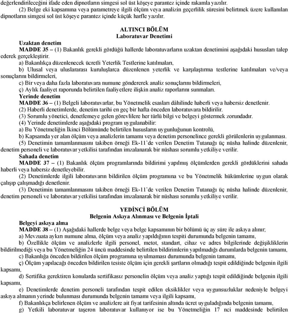 ALTINCI BÖLÜM Laboratuvar Denetimi Uzaktan denetim MADDE 35 (1) Bakanlık gerekli gördüğü hallerde laboratuvarların uzaktan denetimini aşağıdaki hususları talep ederek gerçekleştirir.