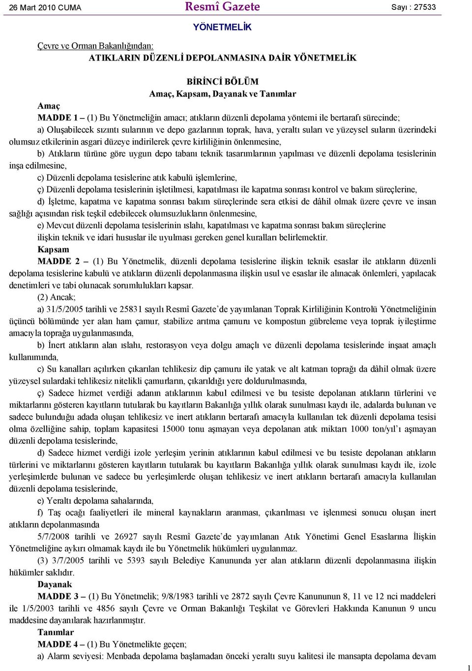 olumsuz etkilerinin asgari düzeye indirilerek çevre kirliliğinin önlenmesine, b) Atıkların türüne göre uygun depo tabanı teknik tasarımlarının yapılması ve düzenli depolama tesislerinin inşa