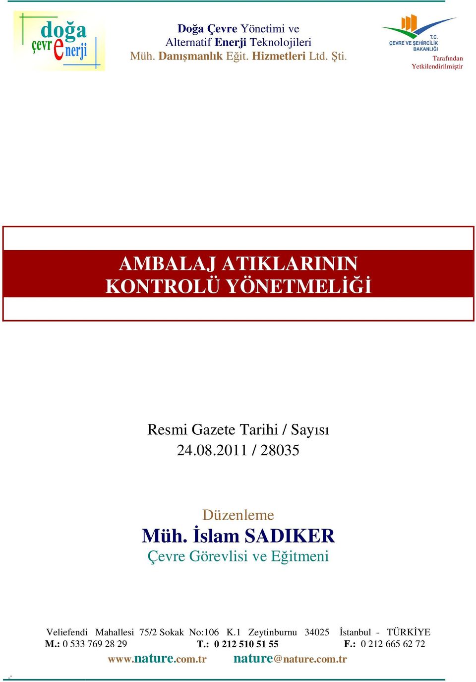 2011 / 28035 Düzenleme Müh. İslam SADIKER Çevre Görevlisi ve Eğitmeni Veliefendi Mahallesi 75/2 Sokak No:106 K.