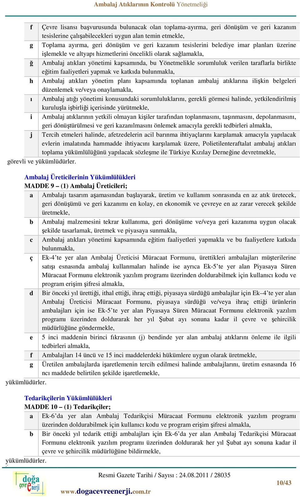 faaliyetleri yapmak ve katkıda bulunmakla, h atıkları yönetim planı kapsamında toplanan ambalaj atıklarına ilişkin belgeleri düzenlemek ve/veya onaylamakla, ı atığı yönetimi konusundaki