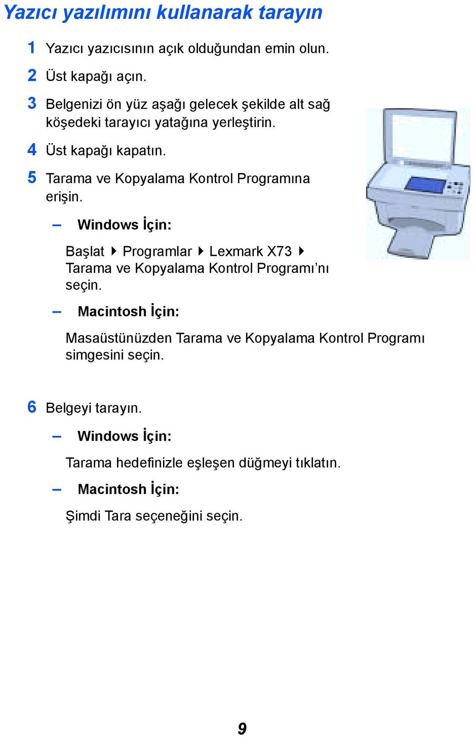 5 Tarama ve Kopyalama Kontrol Programõna erişin. Windows İçin: Başlat Programlar Lexmark X73 Tarama ve Kopyalama Kontrol Programõ nõ seçin.