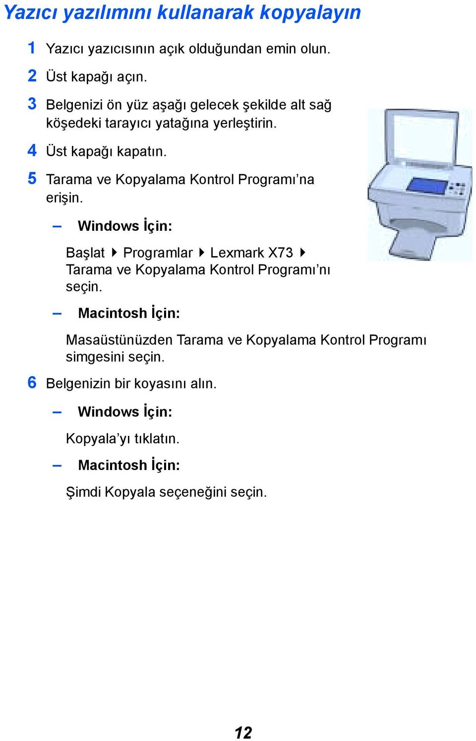 5 Tarama ve Kopyalama Kontrol Programõ na erişin. Windows İçin: Başlat Programlar Lexmark X73 Tarama ve Kopyalama Kontrol Programõ nõ seçin.