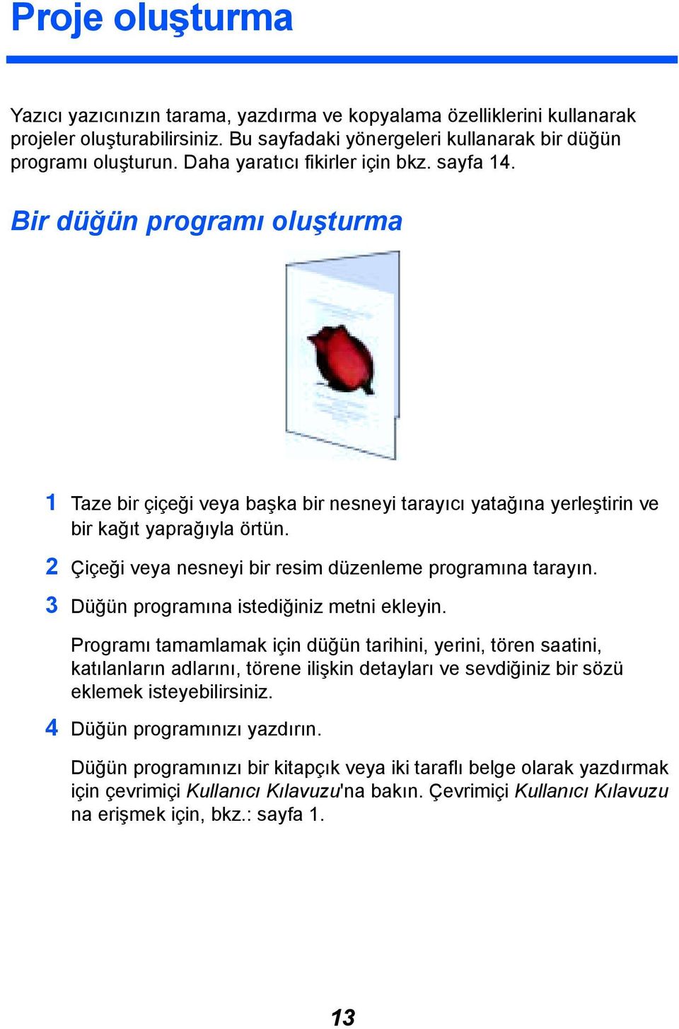 2 Çiçeği veya nesneyi bir resim düzenleme programõna tarayõn. 3 Düğün programõna istediğiniz metni ekleyin.