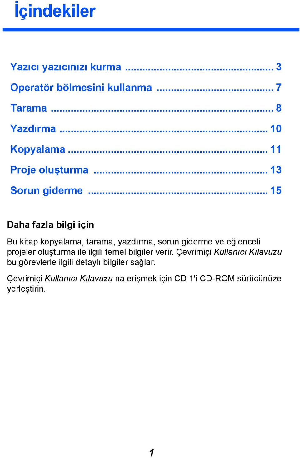 .. 15 Daha fazla bilgi için Bu kitap kopyalama, tarama, yazdõrma, sorun giderme ve eğlenceli projeler oluşturma