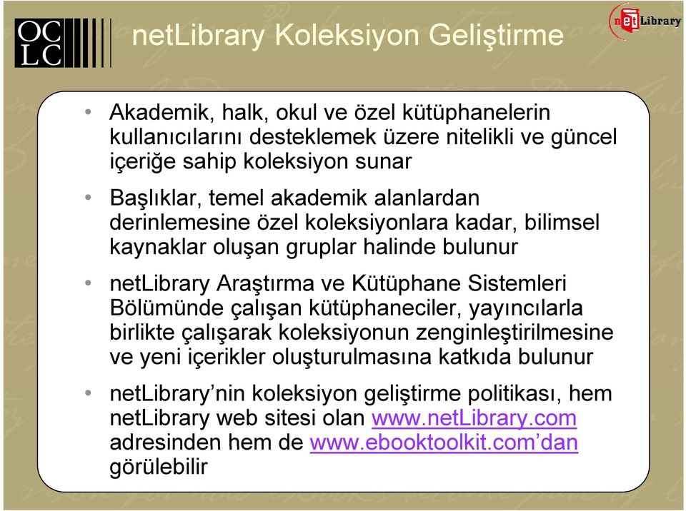 Kütüphane Sistemleri Bölümünde çalışan ş kütüphaneciler, yayıncılarla y birlikte çalışarak koleksiyonun zenginleştirilmesine ve yeni içerikler oluşturulmasına