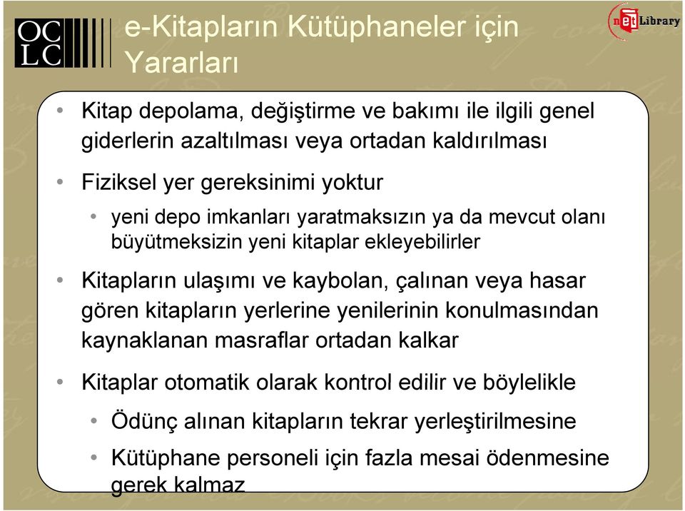 ulaşımı ve kaybolan, çalınan veya hasar gören kitapların yerlerine yenilerinin konulmasından kaynaklanan masraflar ortadan kalkar Kitaplar