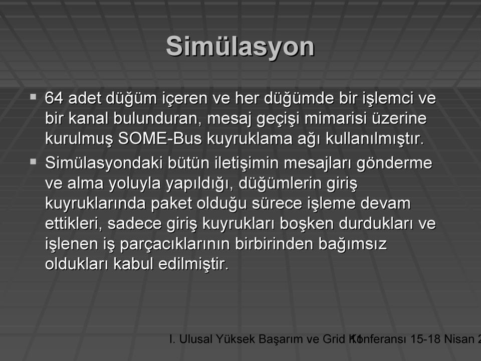 Simülasyondaki bütün iletişimin mesajları gönderme ve alma yoluyla yapıldığı, düğümlerin giriş kuyruklarında paket olduğu