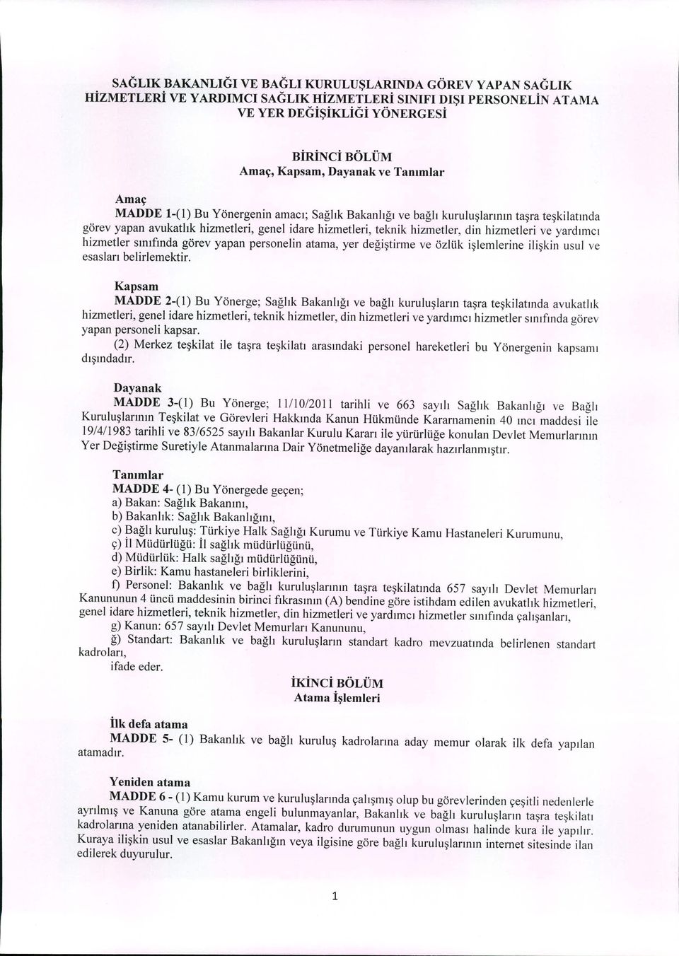 yardımcı hizmetler sınıfında görev yapan personelin atama, yer değiştirme ve özlük işlemlerine ilişkin usul ve esasları belirlemektir.