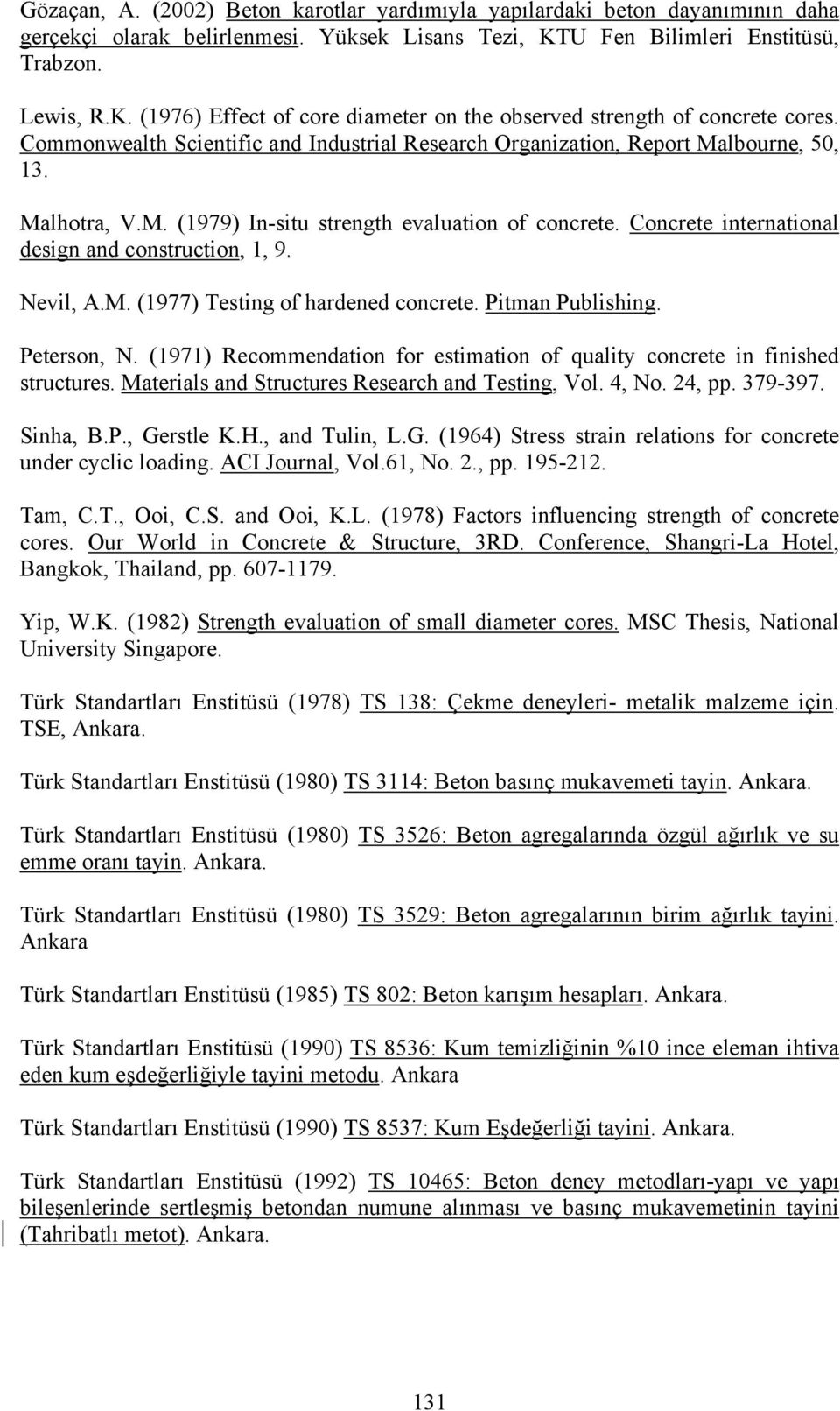 Commonwealth Scientific and Industrial Research Organization, Report Malbourne, 50, 13. Malhotra, V.M. (1979) In-situ strength evaluation of concrete.