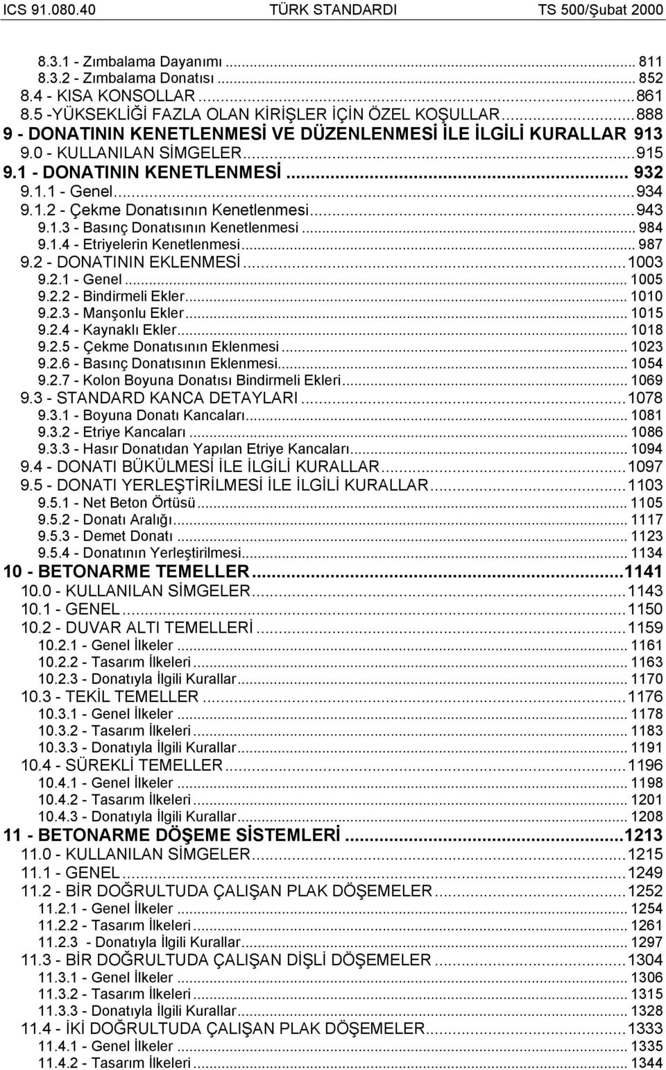 ..943 9.1.3 - Basınç Donatısının Kenetlenmesi... 984 9.1.4 - Etriyelerin Kenetlenmesi... 987 9.2 - DONATININ EKLENMESİ...1003 9.2.1 - Genel... 1005 9.2.2 - Bindirmeli Ekler... 1010 9.2.3 - Manşonlu Ekler.