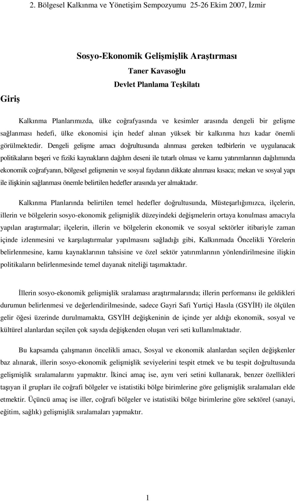 Dengeli gelime amacı dorultusunda alınması gereken tedbirlerin ve uygulanacak politikaların beeri ve fiziki kaynakların daılım deseni ile tutarlı olması ve kamu yatırımlarının daılımında ekonomik