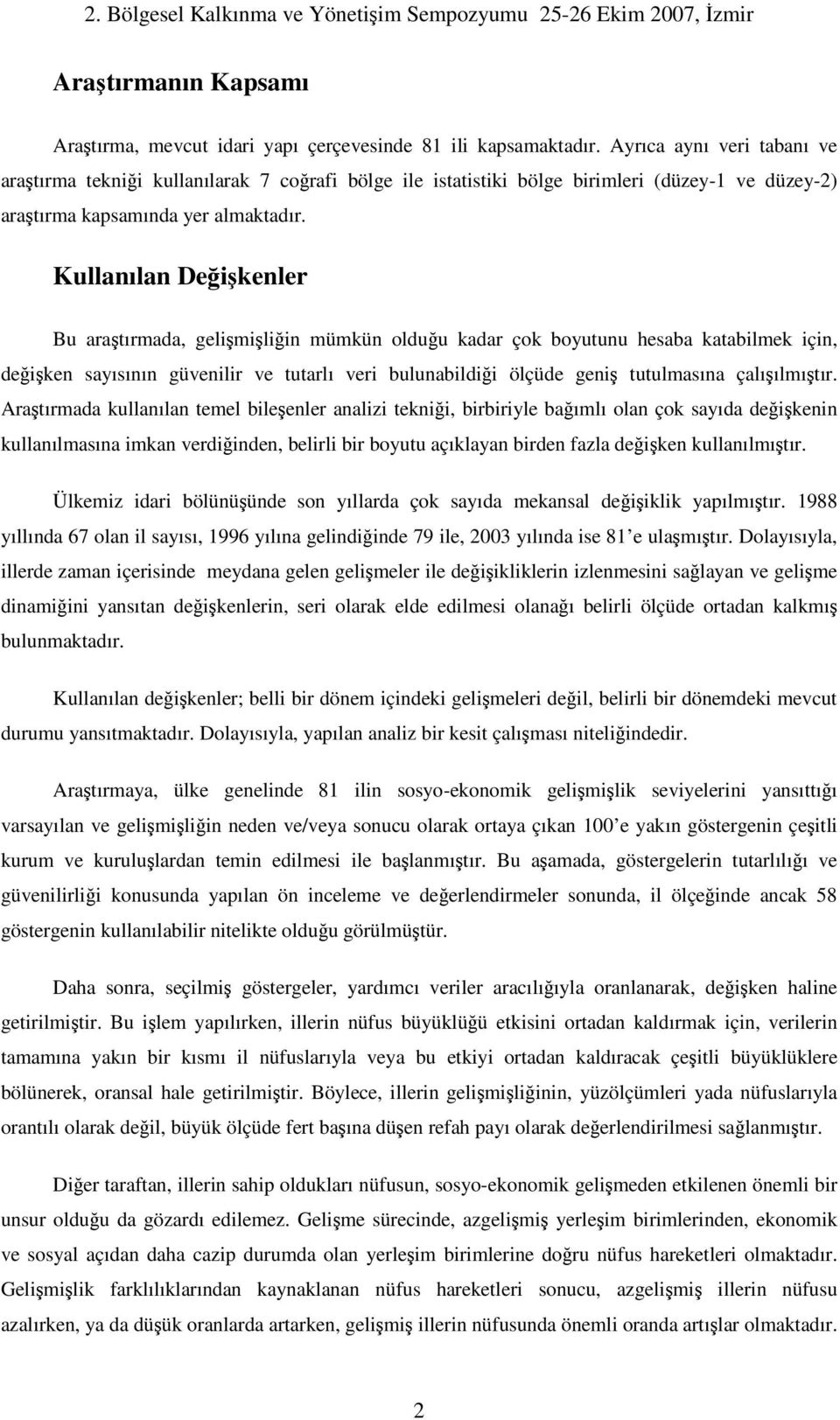 Kullanılan Deikenler Bu aratırmada, gelimiliin mümkün olduu kadar çok boyutunu hesaba katabilmek için, deiken sayısının güvenilir ve tutarlı veri bulunabildii ölçüde geni tutulmasına çalıılmıtır.