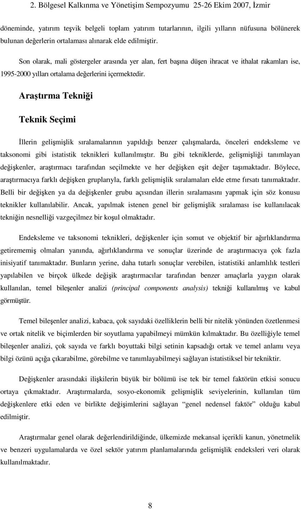 Aratırma Teknii Teknik Seçimi llerin gelimilik sıralamalarının yapıldıı benzer çalımalarda, önceleri endeksleme ve taksonomi gibi istatistik teknikleri kullanılmıtır.