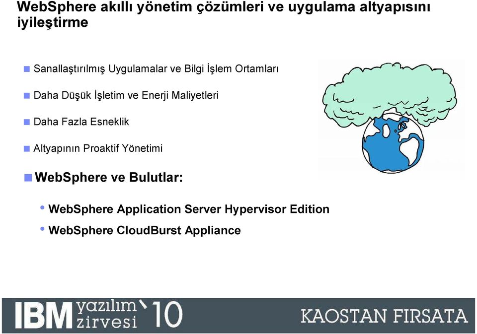 Maliyetleri Daha Fazla Esneklik Altyapının Proaktif Yönetimi WebSphere ve Bulutlar: