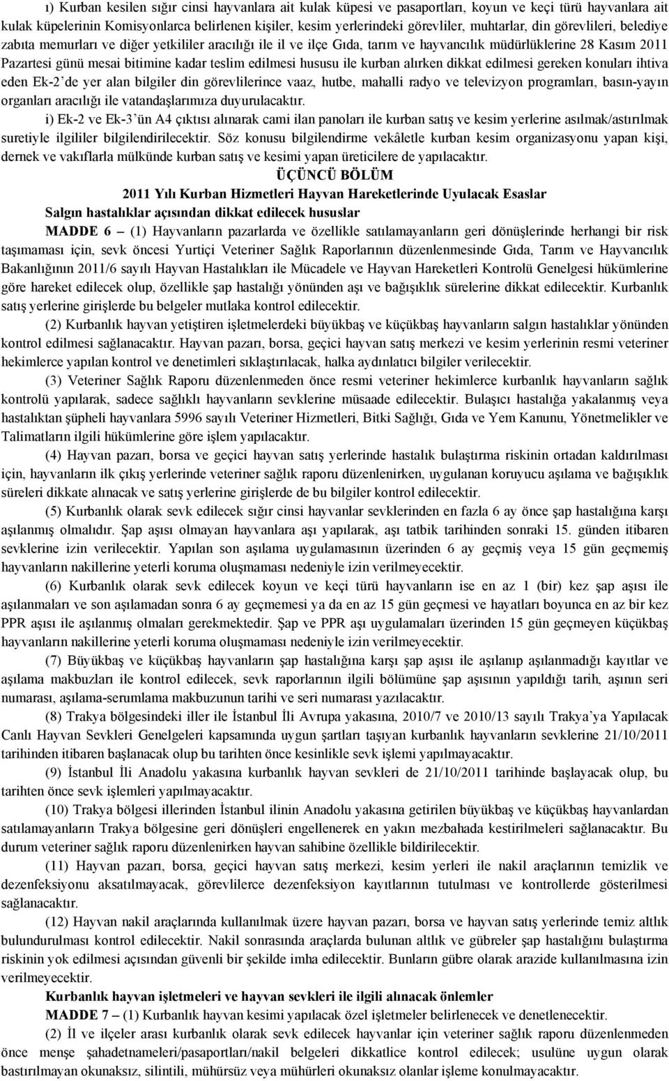 edilmesi hususu ile kurban alırken dikkat edilmesi gereken konuları ihtiva eden Ek-2 de yer alan bilgiler din görevlilerince vaaz, hutbe, mahalli radyo ve televizyon programları, basın-yayın