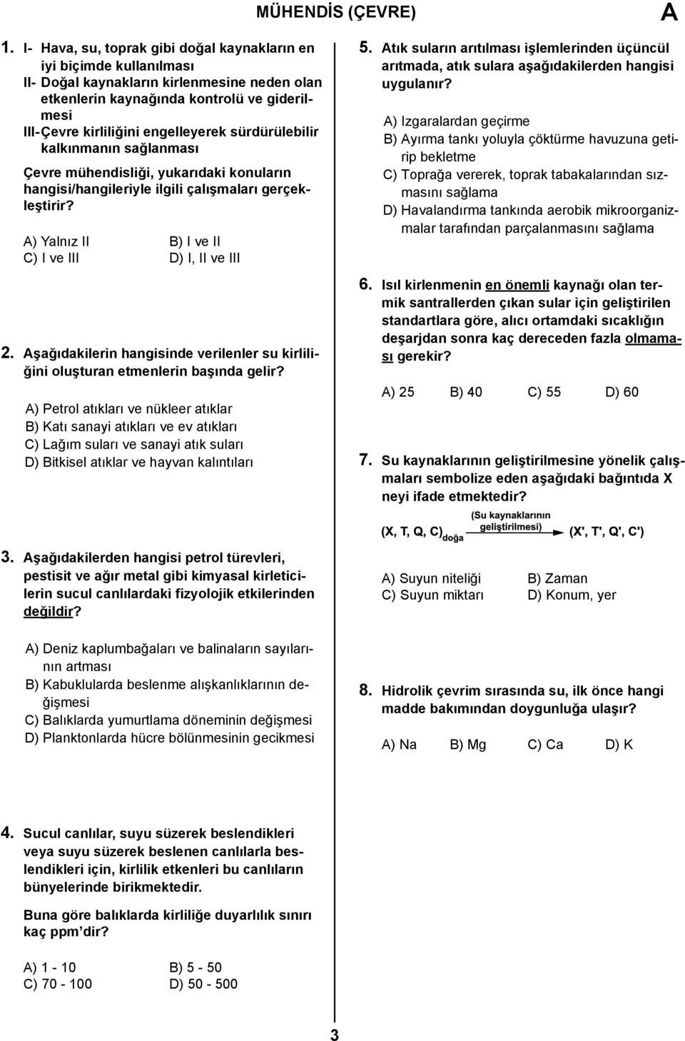 sürdürülebilir kalkınmanın sağlanması Çevre mühendisliği, yukarıdaki konuların hangisi/hangileriyle ilgili çalışmaları gerçekleştirir? A) Yalnız II B) I ve II C) I ve III D) I, II ve III 2.