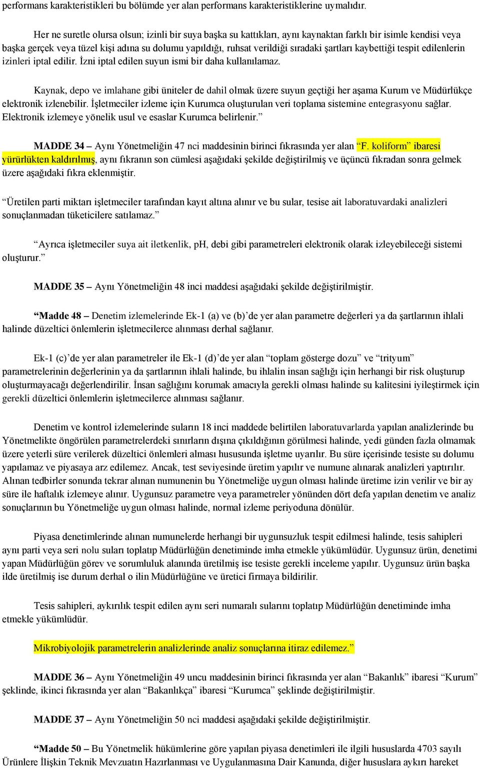 şartları kaybettiği tespit edilenlerin izinleri iptal edilir. İzni iptal edilen suyun ismi bir daha kullanılamaz.