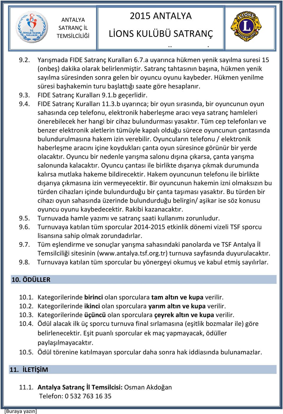 1.b geçerlidir. 9.4. FIDE Satranç Kuralları 11.3.