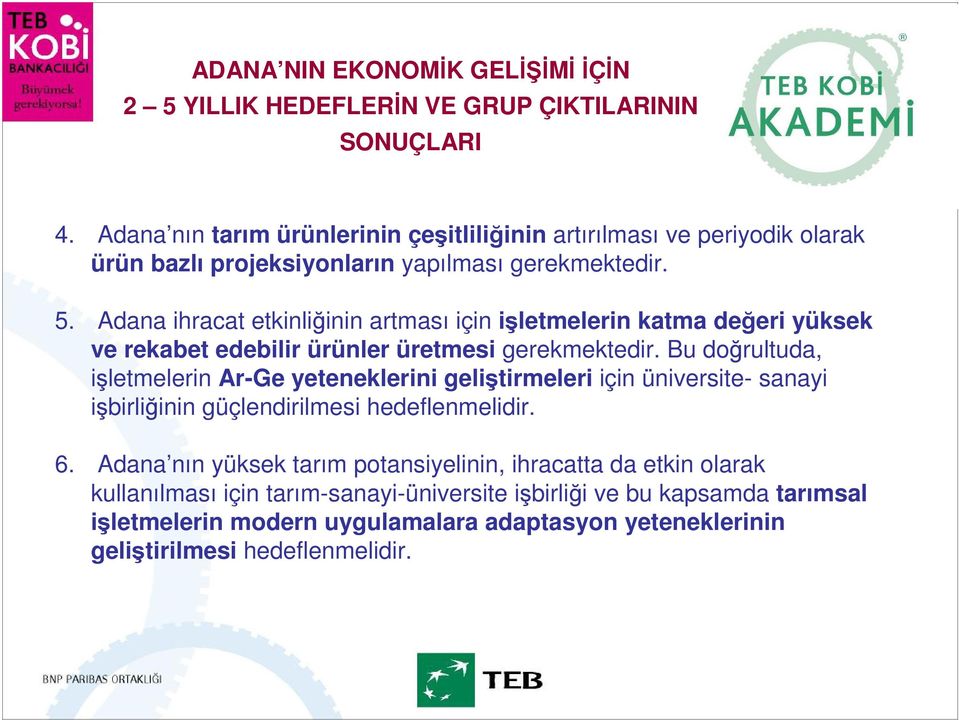 Adana ihracat etkinliğinin artması için işletmelerin katma değeri yüksek ve rekabet edebilir ürünler üretmesi gerekmektedir.