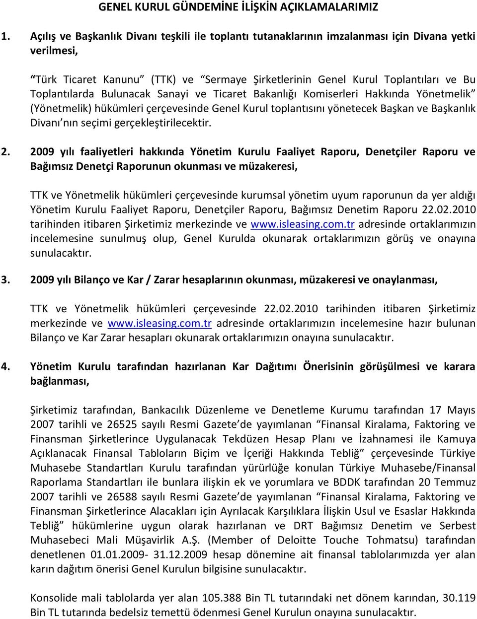 Bulunacak Sanayi ve Ticaret Bakanlığı Komiserleri Hakkında Yönetmelik (Yönetmelik) hükümleri çerçevesinde Genel Kurul toplantısını yönetecek Başkan ve Başkanlık Divanı nın seçimi