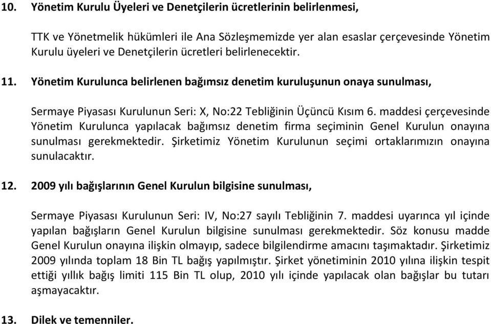 maddesi çerçevesinde Yönetim Kurulunca yapılacak bağımsız denetim firma seçiminin Genel Kurulun onayına sunulması gerekmektedir.