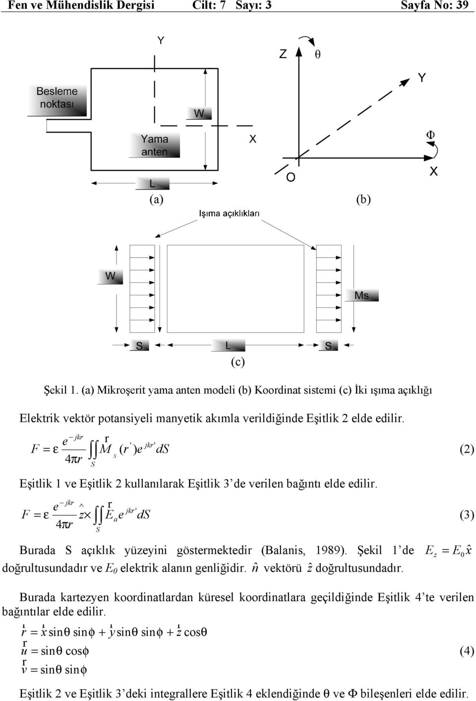 jkr e r jkr' F = ε M r e ds S r ( ' ) () 4π S Eşitlik 1 ve Eşitlik kullanılarak Eşitlik 3 de verilen bağıntı elde edilir.