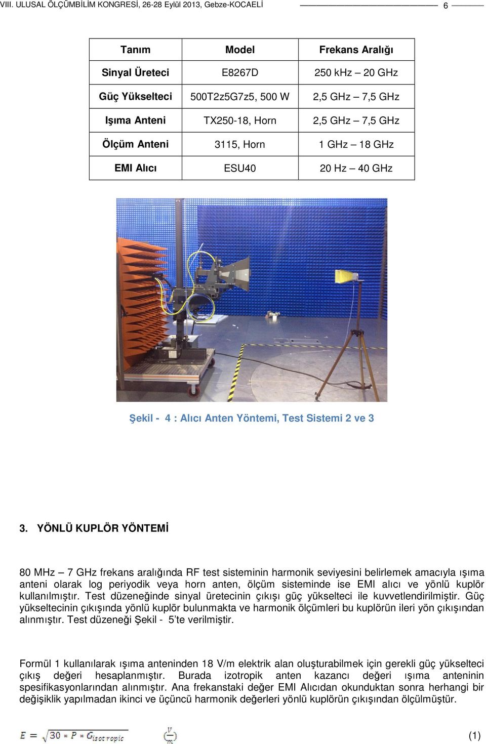 YÖNLÜ KUPLÖR YÖNTEMİ 80 MHz 7 GHz frekans aralığında RF test sisteminin harmonik seviyesini belirlemek amacıyla ışıma anteni olarak log periyodik veya horn anten, ölçüm sisteminde ise EMI alıcı ve