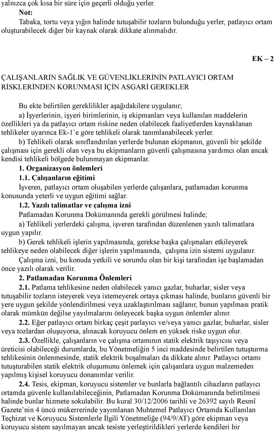 ÇALIŞANLARIN SAĞLIK VE GÜVENLİKLERİNİN PATLAYICI ORTAM RİSKLERİNDEN KORUNMASI İÇİN ASGARİ GEREKLER EK 2 Bu ekte belirtilen gereklilikler aşağıdakilere uygulanır; a) İşyerlerinin, işyeri birimlerinin,