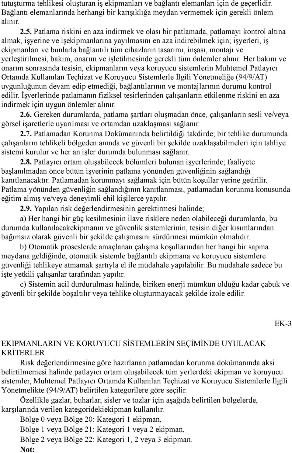 bağlantılı tüm cihazların tasarımı, inşası, montajı ve yerleştirilmesi, bakım, onarım ve işletilmesinde gerekli tüm önlemler alınır.