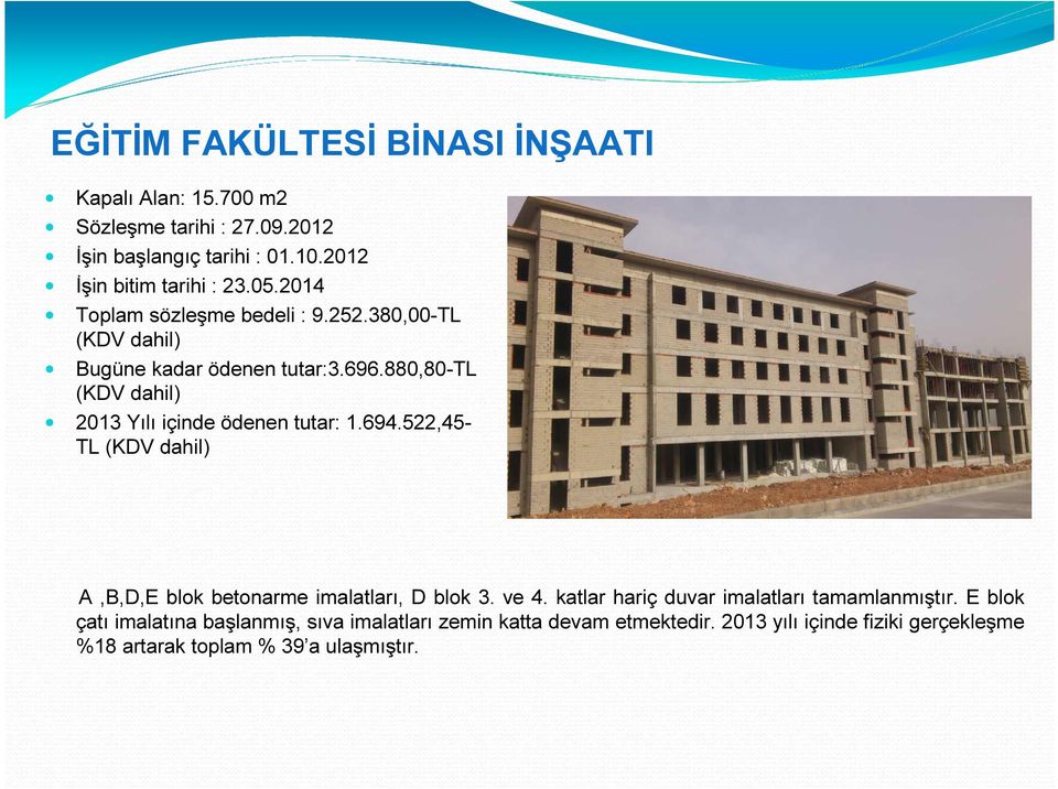 880,80-tl 2013 Yılı içinde ödenen tutar: 1.694.522,45- TL A,B,D,E blok betonarme imalatları, D blok 3. ve 4.