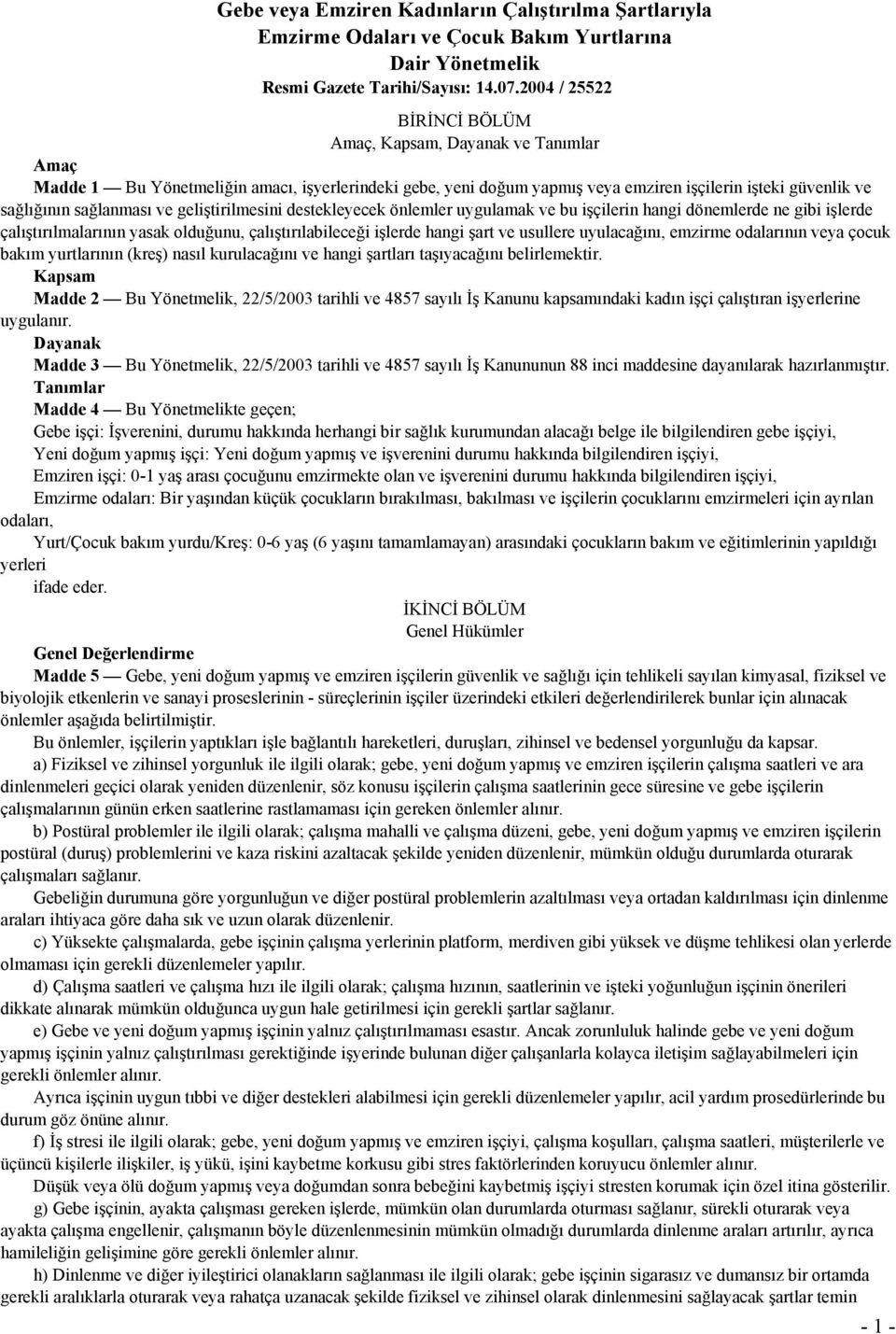 ve geliştirilmesini destekleyecek önlemler uygulamak ve bu işçilerin hangi dönemlerde ne gibi işlerde çalıştırılmalarının yasak olduğunu, çalıştırılabileceği işlerde hangi şart ve usullere