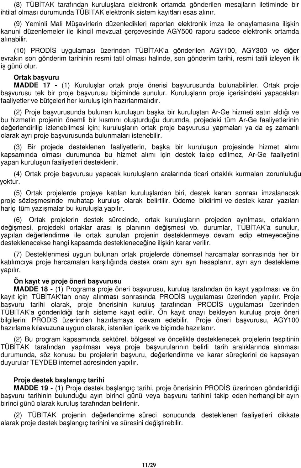 (10) PRODİS uygulaması üzerinden TÜBİTAK a gönderilen AGY100, AGY300 ve diğer evrakın son gönderim tarihinin resmi tatil olması halinde, son gönderim tarihi, resmi tatili izleyen ilk iş günü olur.