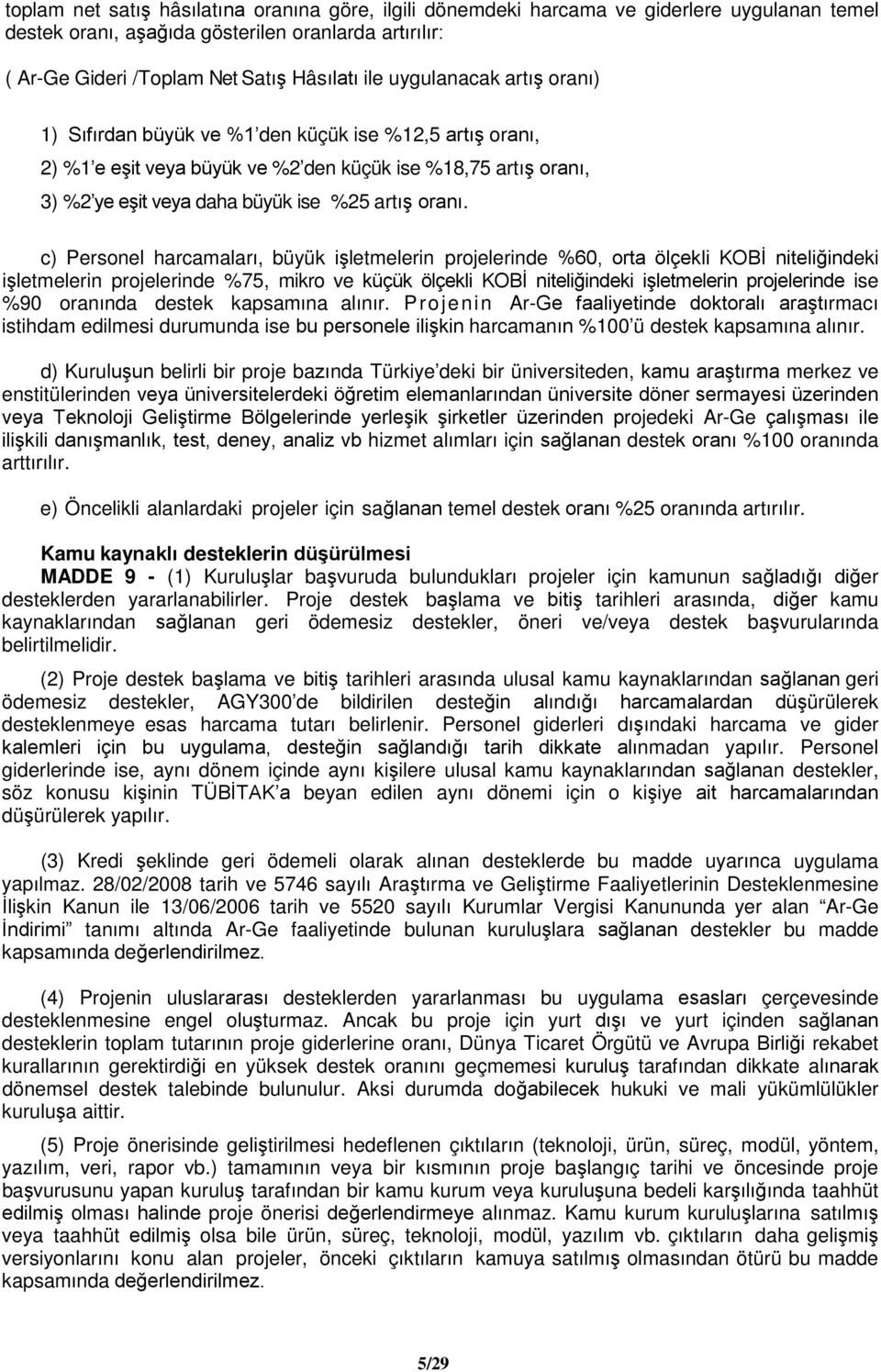 c) Personel harcamaları, büyük işletmelerin projelerinde %60, orta ölçekli KOBİ niteliğindeki işletmelerin projelerinde %75, mikro ve küçük ölçekli KOBİ niteliğindeki işletmelerin projelerinde ise