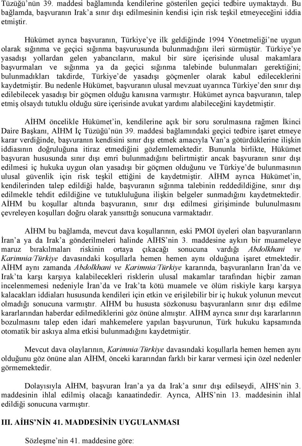 Türkiye ye yasadışı yollardan gelen yabancıların, makul bir süre içerisinde ulusal makamlara başvurmaları ve sığınma ya da geçici sığınma talebinde bulunmaları gerektiğini; bulunmadıkları takdirde,