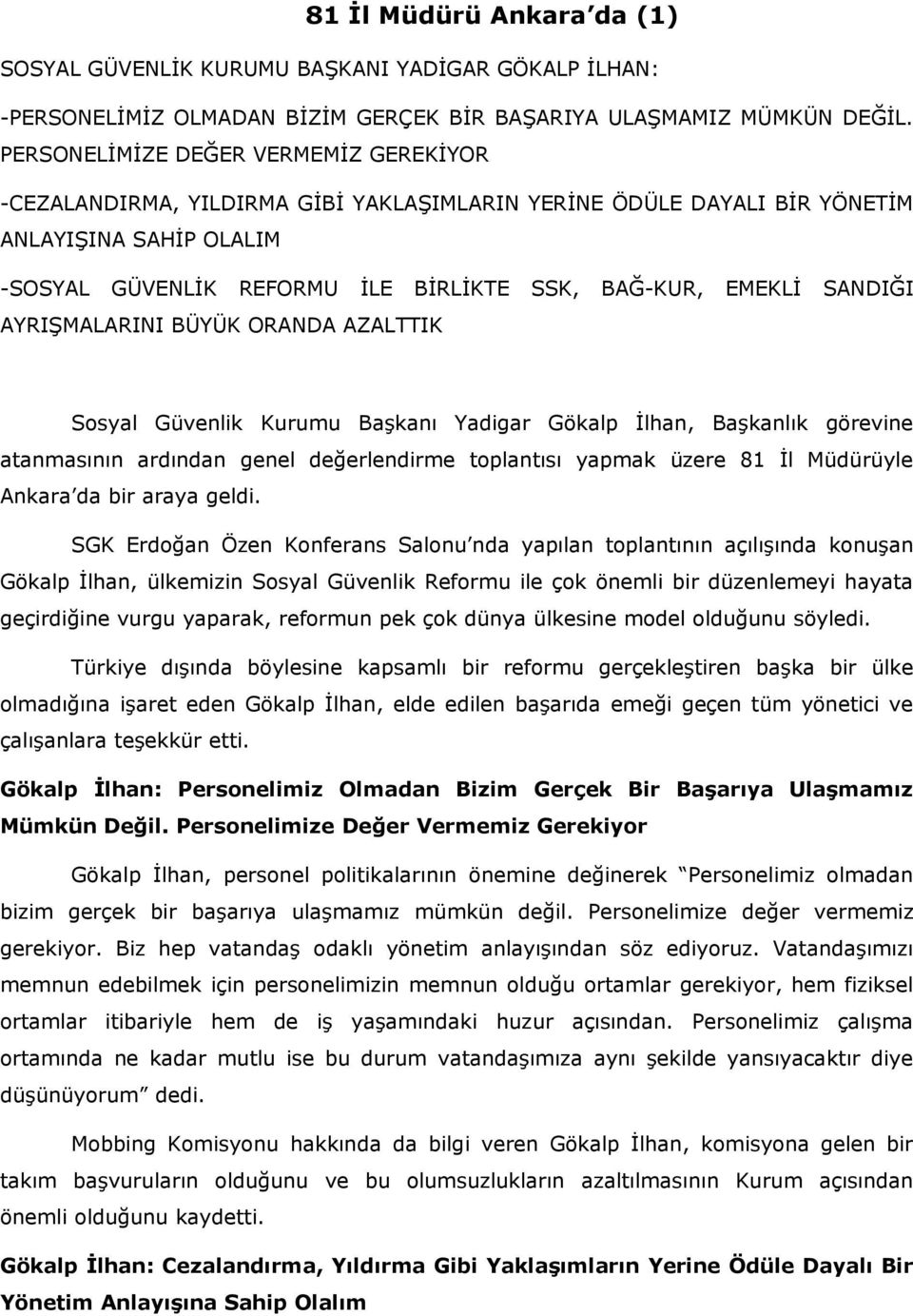 SANDIĞI AYRIŞMALARINI BÜYÜK ORANDA AZALTTIK Sosyal Güvenlik Kurumu Başkanı Yadigar Gökalp İlhan, Başkanlık görevine atanmasının ardından genel değerlendirme toplantısı yapmak üzere 81 İl Müdürüyle