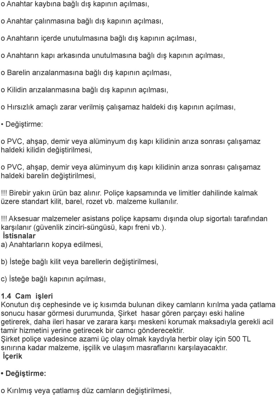 açılması, Değiştirme: o PVC, ahşap, demir veya alüminyum dış kapı kilidinin arıza sonrası çalışamaz haldeki kilidin değiştirilmesi, o PVC, ahşap, demir veya alüminyum dış kapı kilidinin arıza sonrası